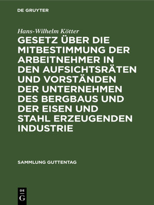cover image of Gesetz über die Mitbestimmung der Arbeitnehmer in den Aufsichtsräten und Vorständen der Unternehmen des Bergbaus und der Eisen und Stahl erzeugenden Industrie